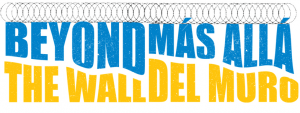 Beyond The Wall / Más Allá del Muro